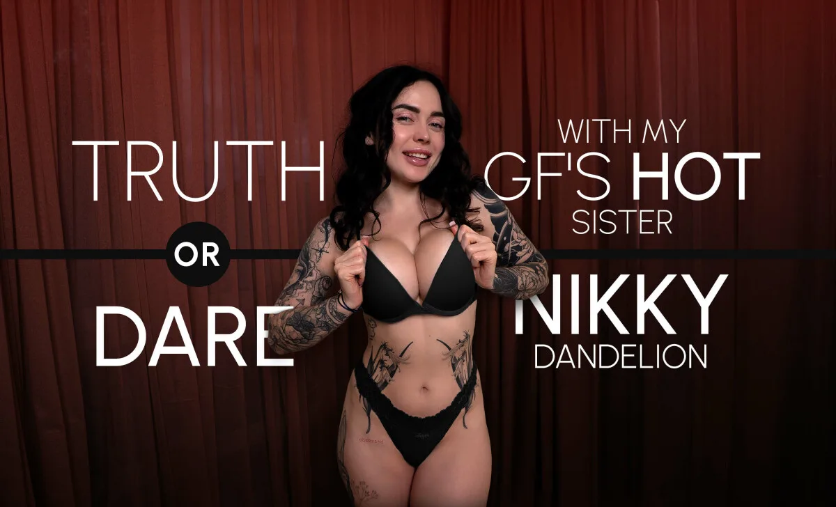 Truth or Dare with My GF's Hot Sister Nikky Dandelion - Life Selector - 1139473